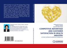 COMPETITIVE ADVANTAGE AND CUSTOMER SATISFACTION IN HEALTH INDUSTRY kitap kapağı