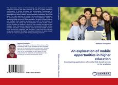 Bookcover of An exploration of mobile opportunities in higher education