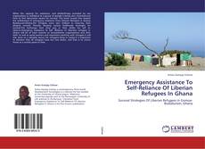 Bookcover of Emergency Assistance To Self-Reliance Of Liberian Refugees In Ghana
