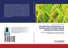 Buchcover von UPLAND RICE RESPONSES TO WATER APPLICATION UNDER SPRINKLER IRRIGATION