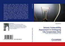 Seismic Vulnerability Assessment in Chittagong City Corporation Area kitap kapağı
