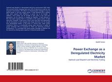 Bookcover of Power Exchange as a Deregulated Electricity Market