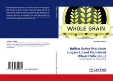 Capa do livro de Hulless Barley (Hordeum vulgare L.) and Pigmented Wheat (Triticum L.) 