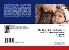 The Concept of the Family in the Life of Ukrainian Female Migrants kitap kapağı