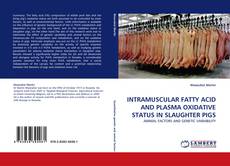 Portada del libro de INTRAMUSCULAR FATTY ACID AND PLASMA OXIDATIVE STATUS IN SLAUGHTER PIGS
