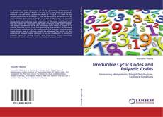 Copertina di Irreducible Cyclic Codes and Polyadic Codes