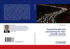 Bookcover of Towards flexible QoS provisioning for inter-provider services