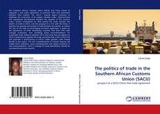 Copertina di The politics of trade in the Southern African Customs Union (SACU)