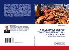 Capa do livro de A COMPARATIVE STUDY OF TWO COSTING METHODS IN A SEA–PRODUCTS FIRM 