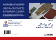 Portada del libro de Education is War: The Constitution of Postindustrial Learning