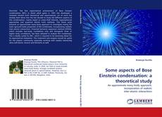 Capa do livro de Some aspects of Bose Einstein condensation: a theoretical study 