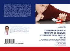 Bookcover of EVALUATION OF STAIN REMOVAL OF DENTURE CLEANSERS FROM ACRYLIC RESIN