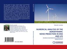 Buchcover von NUMERICAL ANALYSIS OF THE AERODYNAMIC NOISE PREDICTION IN DNS AND LES
