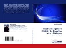 Bookcover of Fixed Exchange Rate: Stability Or Disruption Case of Lebanon