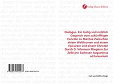 Обложка Dialogus. Ein lüstig vnd nützlich Gesprech vom zukünfftigen Concilio zu Mantua Zwisschen einem Weltfromen vnd einem Epicureer vnd einem Christen Durch D. Vrbanum Rhegium Zur Zelle jnn Sachssen Augustinus ad Ianuarium