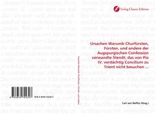 Обложка Ursachen Warumb Churfürsten, Fürsten, und andere der Augspurgischen Confession verwandte Stendt, das von Pio IV. verdächtig Concilium zu Trient nicht besuchen ...