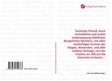 Capa do livro de Teutscher Proceß, Auch Gründtliche und rechte Underweysung Weltliches Bürgerliches Rechtens, mit allen nottürftigen Formen der Klagen, Antworten, und aller anderer fürträge, von der Citation an, biß auf die Execution inclusive ... 