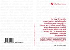 Capa do livro de Ein frey, Christlich, vnpartheyisch vnd allgemain Concilivm, der frommen ... Vaetter vnnd Lehrer der Kirchen, so seyd der Apostel zeit biß yetzunder an allen orten vnd enden der Christenhait mit lehren vnd Predigen fürgestanden 