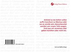 Borítókép a  Artickel so da hetten sollen auffs Concilium zu Mantua oder wo es würde sein vberantwortet werden von vnsers Teils wegen. Vnd was wir annemen oder geben kündten oder nicht etc. - hoz