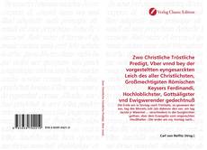 Capa do livro de Zwo Christliche Tröstliche Predigt, Vber vnnd bey der vorgesteltten eyngesarckten Leich des aller Christlichsten, Großmechtigsten Römischen Keysers Ferdinandi, Hochloblichster, Gottsäligster vnd Ewigwerender gedechtnuß 