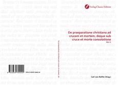 Borítókép a  De praeparatione christiana ad crucem et mortem, deque sub cruce et morte consolatione - hoz