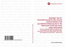 Обложка Apologia: das ist, Verandtwortung für Herr Caspar Schwenckfelden und grundtliche Erklerung das er die Menschait Christi gar kains wegs verlaucknet