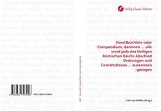 Bookcover of Handtbüchlein oder Compendium, darinnen ... alle vnnd jede des Heiligen Römischen Reichs Abschied Ordnungen und Constitutiones ... zusammen gezogen