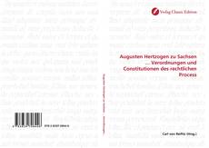 Couverture de Augusten Hertzogen zu Sachsen ... Verordnungen und Constitutionen des rechtlichen Process