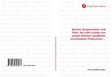 Bookcover of Bericht, Burgermeister und Rhat, der statt Lindaw von wegen ettlicher daselbsten enturlaubten Predicanten ...