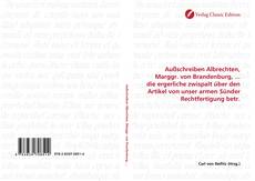 Bookcover of Außschreiben Albrechten, Marggr. von Brandenburg, ... die ergerliche zwispalt über den Artikel von unser armen Sünder Rechtfertigung betr.
