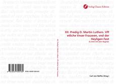 Bookcover of XII. Predig D. Martin Luthers. Vff etliche Vnser Frauwen, vnd der Heyligen Fest