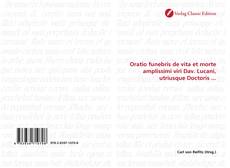 Bookcover of Oratio funebris de vita et morte amplissimi viri Dav. Lucani, utriusque Doctoris ...