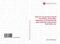 Capa do livro de Abdruck und gemeiner begriff der Pollicey, Ordnungen, Plebisciten unnd Statuten der alten Löblichen Freyen Reichs Stadt Cöllen etc. 