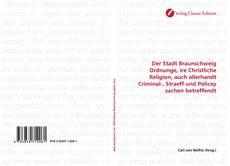 Portada del libro de Der Stadt Braunschweig Ordnunge, ire Christliche Religion, auch allerhandt Criminal-, Straeff und Policey sachen betreffendt