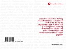 Portada del libro de Copey Der antwort so Hertzog Johansfriedrich zu Sachssen der Mittler etc. des Reichs abgesandten Botschafften auff jr anbringen vnd werbung Wilhelmen von Grumbachs Ernst von Mandelslo vnd Wilhelmen vom Steins halben gegeben