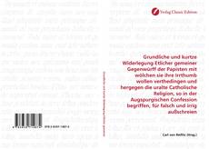 Capa do livro de Grundliche und kurtze Widerlegung Etlicher gemeiner Gegenwürff der Papisten mit wölchen sie ihre Irrthumb wollen verthedingen und hergegen die uralte Catholische Religion, so in der Augspurgischen Confession begriffen, für falsch und irrig außschreien 