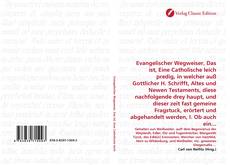 Borítókép a  Evangelischer Wegweiser, Das ist, Eine Catholische leich predig, in welcher auß Gottlicher H. Schrifft, Altes und Newen Testaments, diese nachfolgende drey haupt, und dieser zeit fast gemeine Fragstuck, erörtert und abgehandelt werden, I. Ob auch ein... - hoz