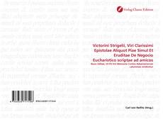 Capa do livro de Victorini Strigelii, Viri Clarissimi Epistolae Aliquot Piae Simul Et Eruditae De Negocio Eucharistico scriptae ad amicos 