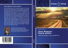 Capa do livro de Dem Moment Raum geben 