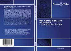 Bookcover of Der Gottesdienst im Altenheim - ein Weg ins Leben