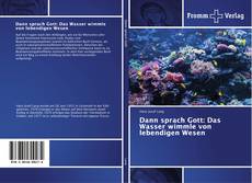 Bookcover of Dann sprach Gott: Das Wasser wimmle von lebendigen Wesen