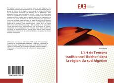 Bookcover of L’art de l’encens traditionnel 'Bokhor' dans la région du sud Algérien