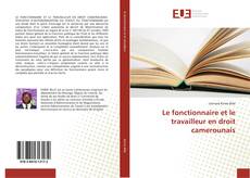 Bookcover of Le fonctionnaire et le travailleur en droit camerounais
