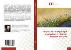 Couverture de Dispersions d'organogel applicables en dermo-protection solaire