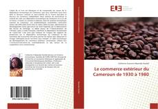 Bookcover of Le commerce extérieur du Cameroun de 1930 à 1980