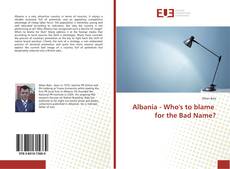 Albania - Who's to blame for the Bad Name? kitap kapağı
