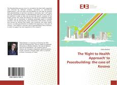 The 'Right to Health Approach' to Peacebuilding: the case of Kosovo kitap kapağı
