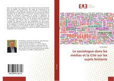 Capa do livro de Le sociologue dans les médias et la Cité sur les sujets brûlants 