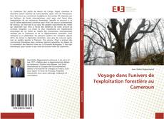 Voyage dans l'univers de l'exploitation forestière au Cameroun kitap kapağı
