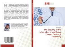 Bookcover of The Security of the Internet of e-healthcare Things: Threats & Taxonomy